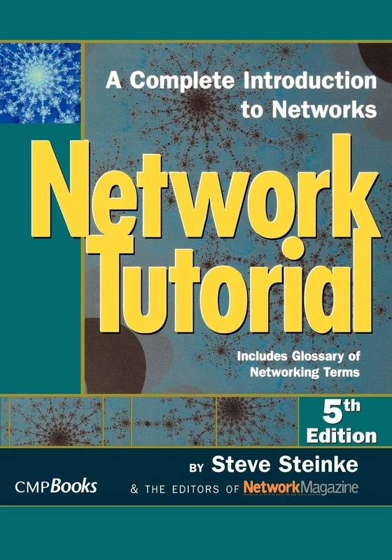 Network Tutorial: A Complete Introduction to Networks Includes GLOSSary of Networking Terms