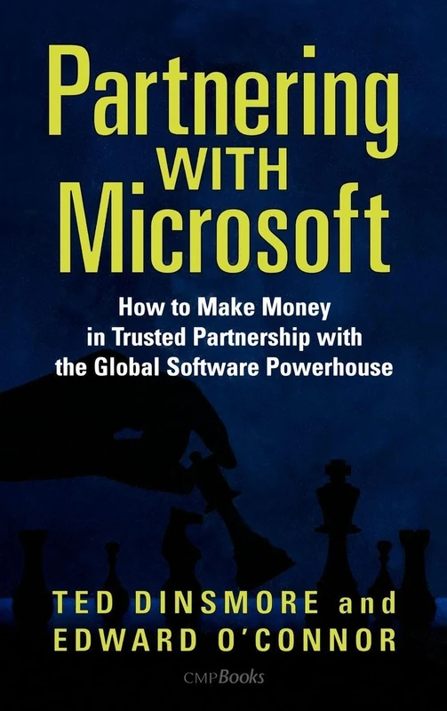 Partnering with Microsoft: How to Make Money in Trusted Partnership with the Global Software Powerhouse