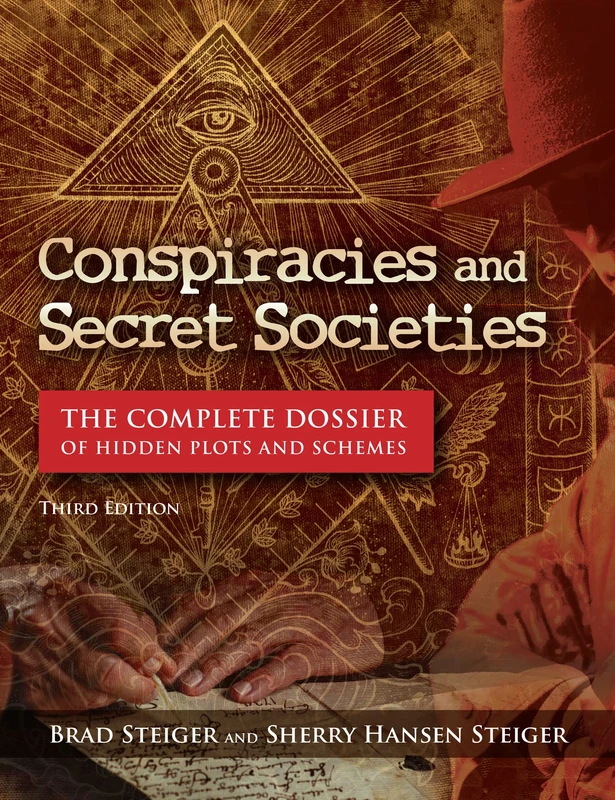 Conspiracies and Secret Societies: The Complete Dossier of Hidden Plots and Schemes (The Real Unexplained! Collection)
