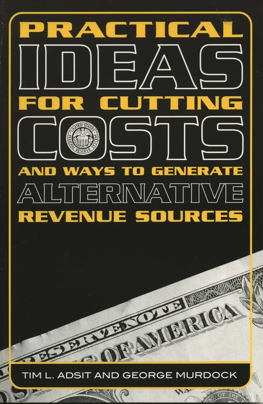 Practical Ideas for Cutting Costs and Ways to Generate Alternative Revenue Sources
