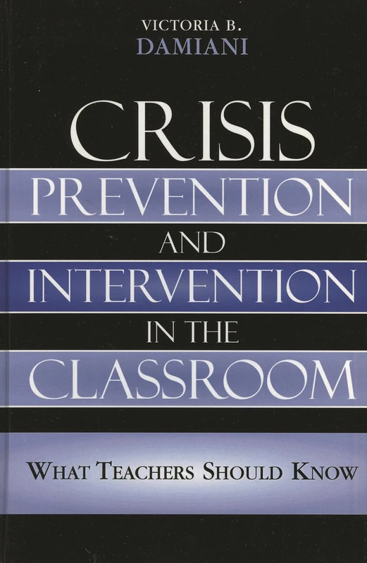 Crisis Prevention and Intervention in the Classroom: What Teachers Should Know: Everything Teachers Should Know