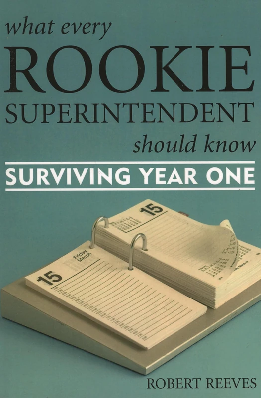 What Every Rookie Superintendent Should Know: Surviving Year One