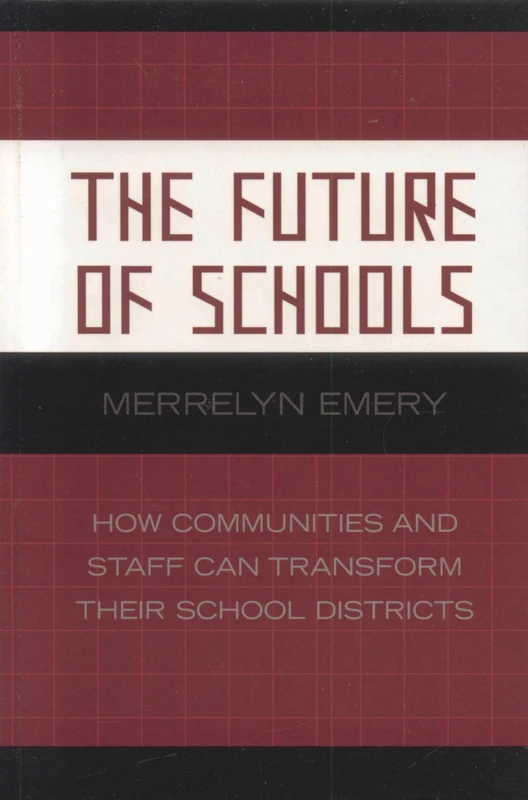 The Future of Schools: How Communities and Staff Can Transform Their School Districts: 7 (Leading Systemic School Improvement)