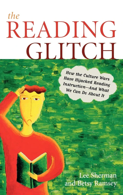 The Reading Glitch: How the Culture Wars Have Hijacked Reading Instruction - and What We Can Do About it