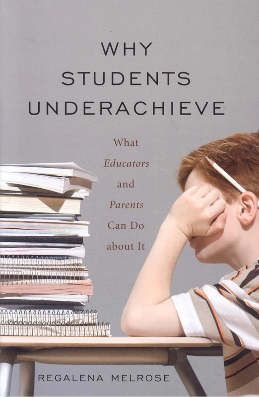 Why Students Underachieve: What Educators and Parents Can Do About It
