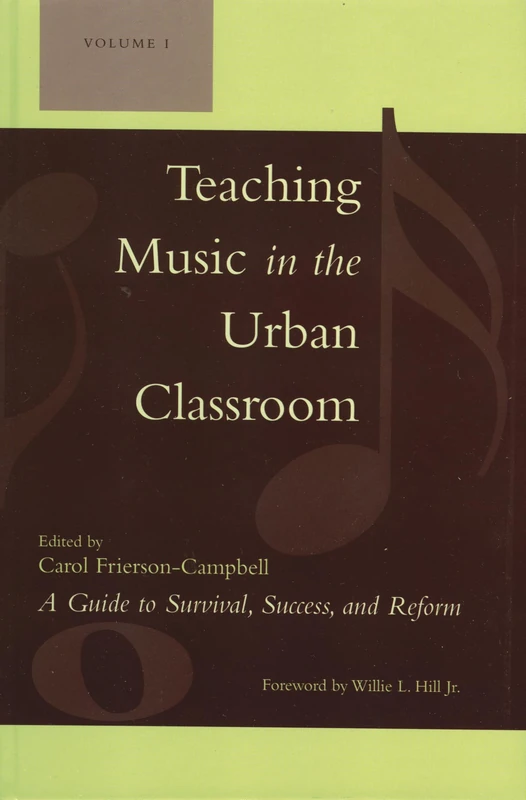 Teaching Music in the Urban Classroom: A Guide to Survival, Success, and Reform: 1: Volume 1