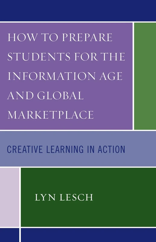 How to Prepare Students for the Information Age and Global Marketplace: Creative Learning in Action