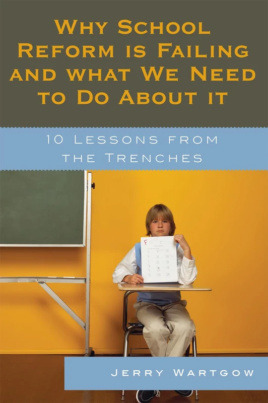 Why School Reform is Failing and What We Need to Do About it: 10 Lessons from the Trenches