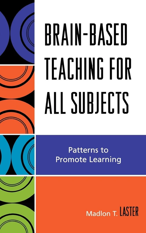Brain-based Teaching for All Subjects: Patterns to Promote Learning