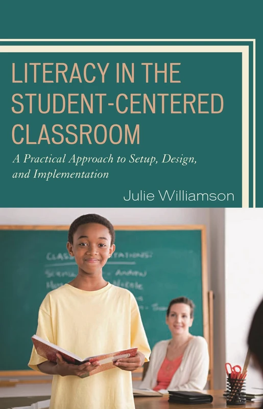 Literacy in the Student-Centered Classroom: A Practical Approach to Setup, Design, and Implementation