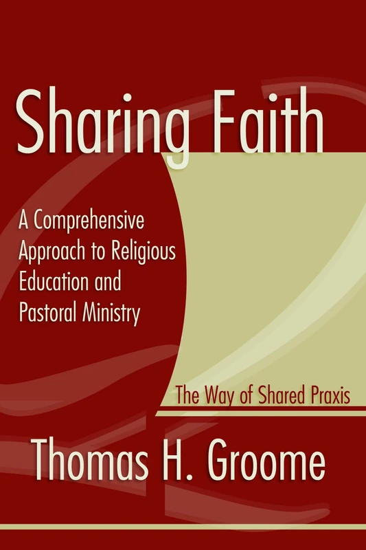 Sharing Faith: A Comprehensive Approach to Religious Education and Pastoral Ministry: The Way of Shared Praxis - Image 1