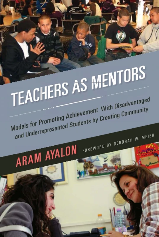 Teachers As Mentors: Models for Promoting Achievement with Disadvantaged and Underrepresented Students by Creating Community