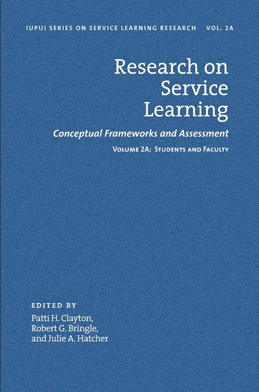 Research on Service Learning: Conceptual Frameworks and Assessments: Volume 2A: Students and Faculty (IUPUI Series on Service Learning Research 3IUPUI ... Research 3Research on Service Learning)