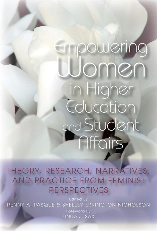 Empowering Women in Higher Education and Student Affairs: Theory, Research, Narratives, and Practice From Feminist Perspectives (An ACPA Co-Publication)
