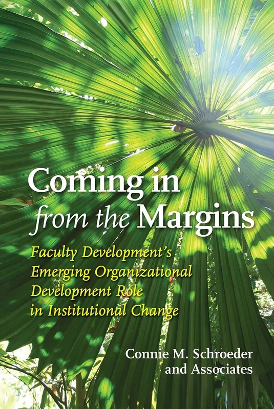 Coming in from the Margins: Faculty Development’s Emerging Organizational Development Role in Institutional Change