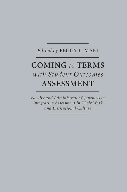 Coming to Terms with Student Outcomes Assessment: Faculty and Administratorsâ€™ Journeys to Integrating Assessment in Their Work and Institutional Culture