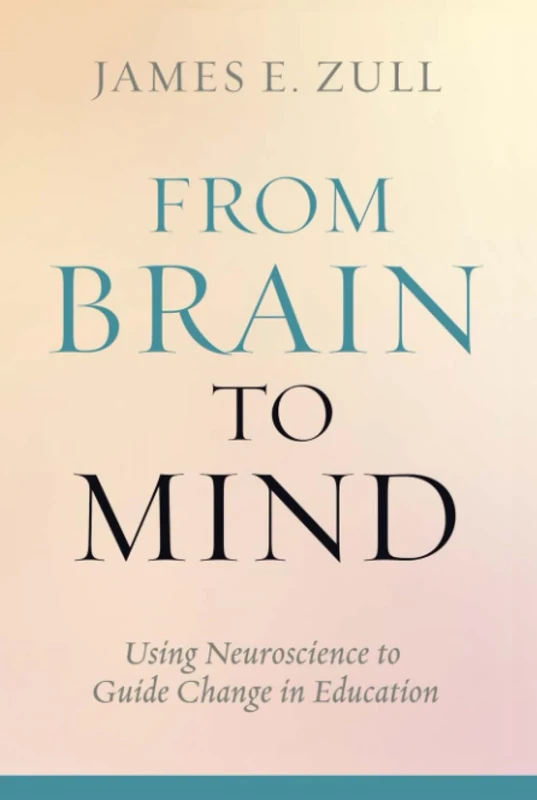 From Brain to Mind: Using Neuroscience to Guide Change in Education