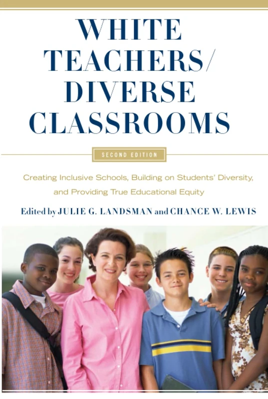 White Teachers / Diverse Classrooms: Creating Inclusive Schools, Building on Studentsâ€™ Diversity, and Providing True Educational Equity
