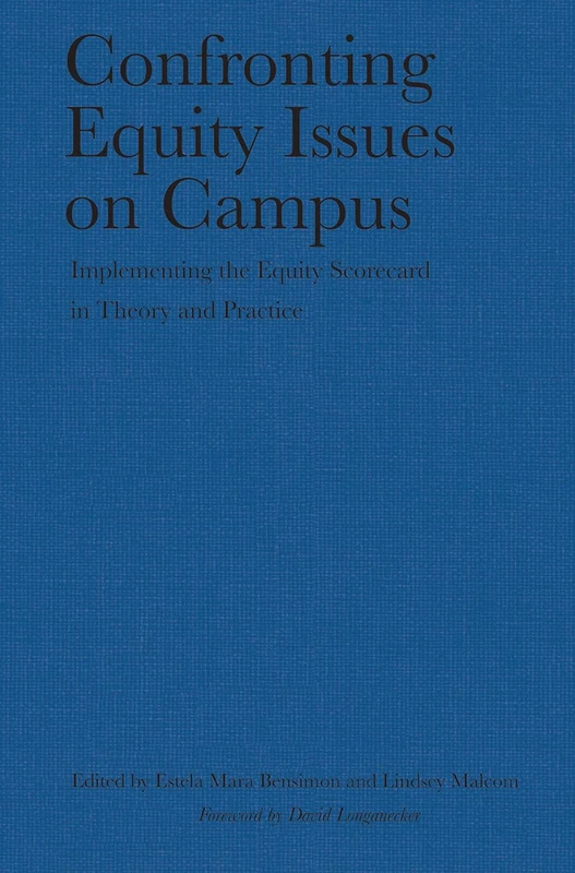 Confronting Equity Issues on Campus: Implementing the Equity Scorecard in Theory and Practice