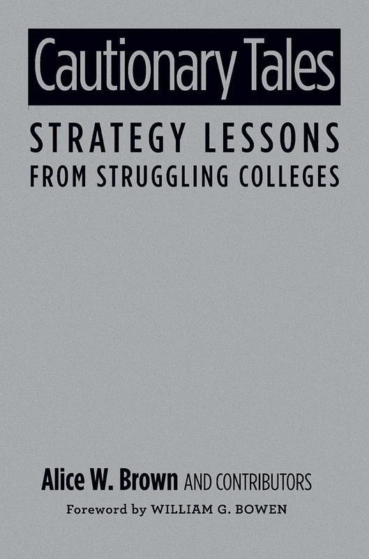 Cautionary Tales: Strategy Lessons From Struggling Colleges
