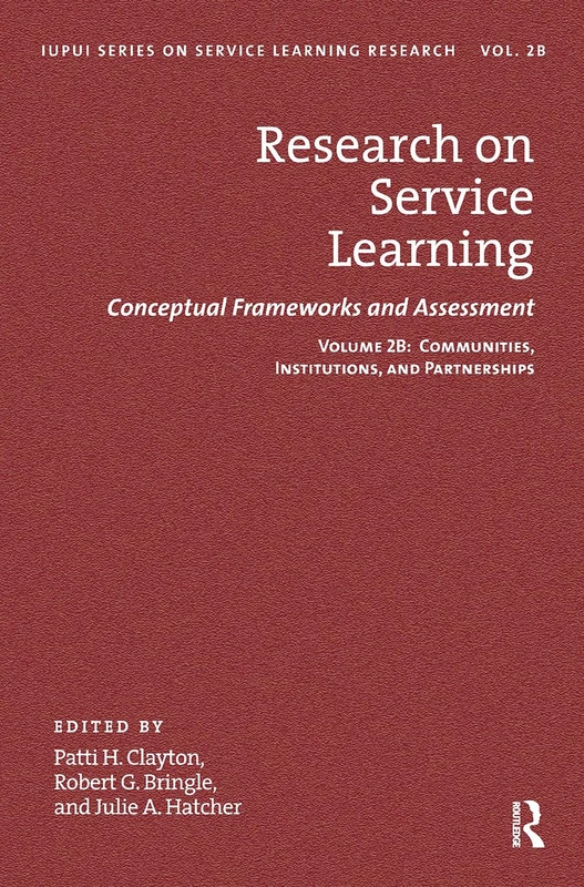 Research on Service Learning: Conceptual Frameworks and Assessments: Volume 2B: Communities, Institutions, and Partnerships (IUPUI Series on Service ... Research 3Research on Service Learning)