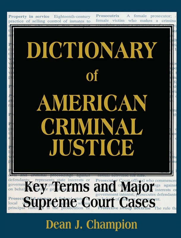 Dictionary of American Criminal Justice: Key Terms and Major Supreme Court Cases