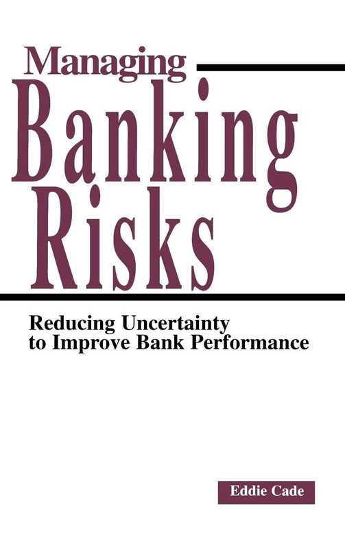 Managing Banking Risks: Reducing Uncertainty to Improve Bank Performance