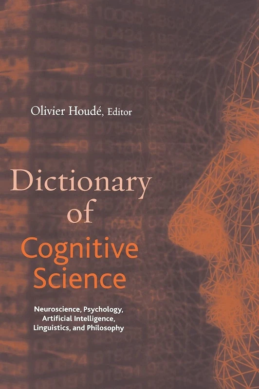 Dictionary of Cognitive Science: Neuroscience, Psychology, Artificial Intelligence, Linguistics, and Philosophy