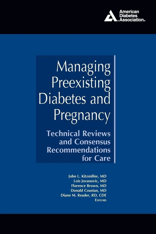 Managing Preexisting Diabetes and Pregnancy: Technical Reviews and Consensus Recommendations for Care