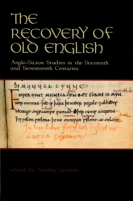 The Recovery of Old English: Anglo-Saxon Studies in the Sixteenth and Seventeenth Centuries (Richard Rawlinson Center Series)