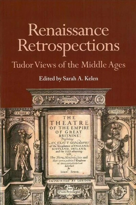 Renaissance Retrospections: Tudor Views of the Middle Ages: 52 (Studies in Medieval and Early Modern Culture)
