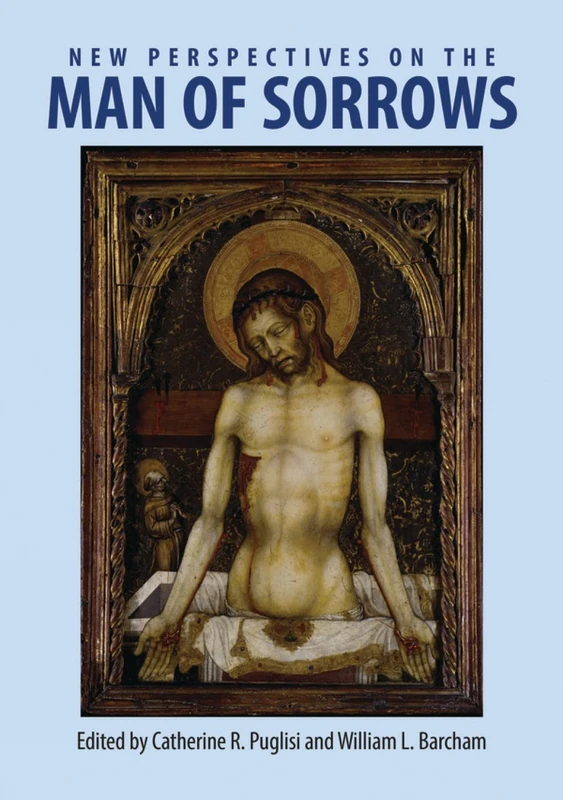 New Perspectives on the Man of Sorrows (Studies in Iconography: Themes and Variations): 1