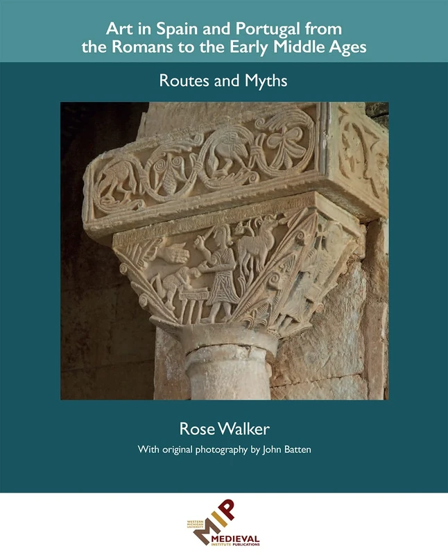 Art in Spain and Portugal from the Romans to the Early Middle Ages (Research in Medieval and Early Modern Culture): Routes and Myths: 16