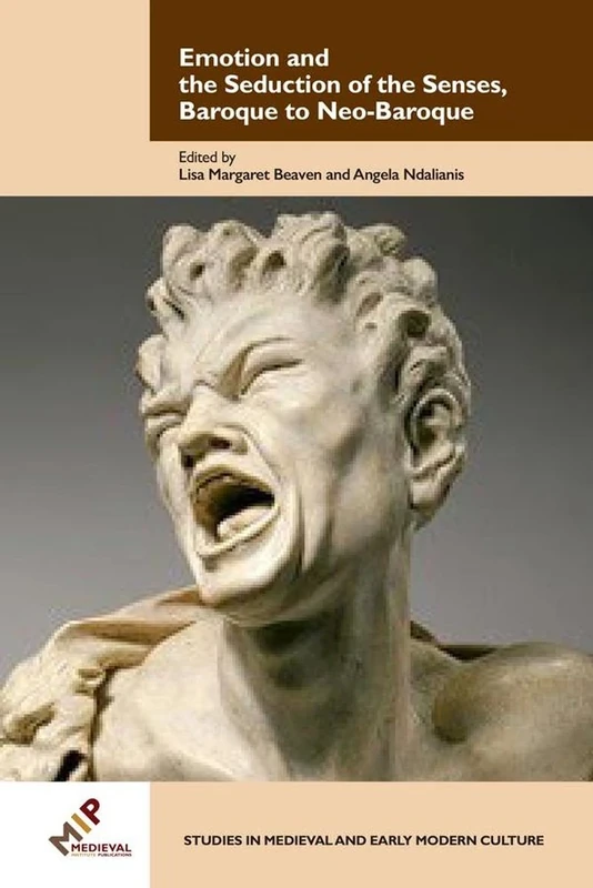 Emotion and the Seduction of the Senses, Baroque to Neo-Baroque (Studies in Medieval and Early Modern Culture): 59