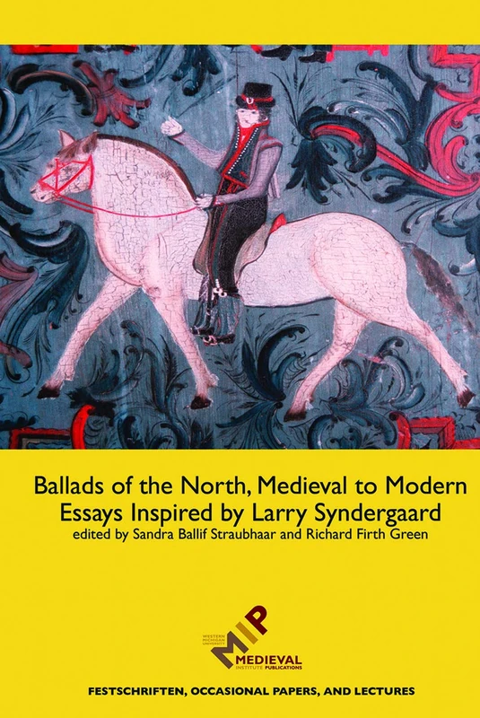 Ballads of the North, Medieval to Modern: Essays Inspired by Larry Syndergaard (Festschriften, Occasional Papers, and Lectures)