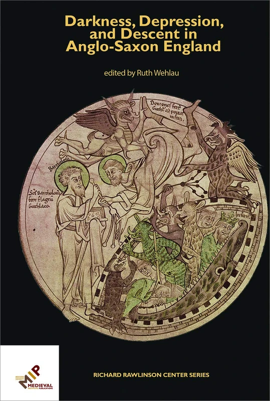 Darkness, Depression, and Descent in Anglo-Saxon England (Richard Rawlinson Center Series)