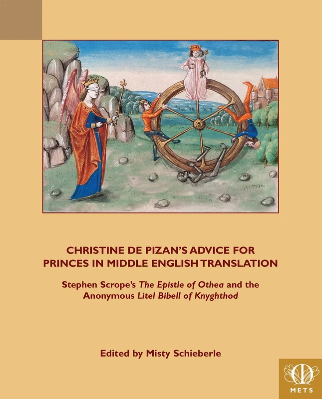 Christine de Pizan's Advice for Princes in Middle English Translation: Stephen Scrope's the Epistle of Othea and the Anonymous Litel Bibell of ... Texts) (TEAMS Middle English Texts Series)