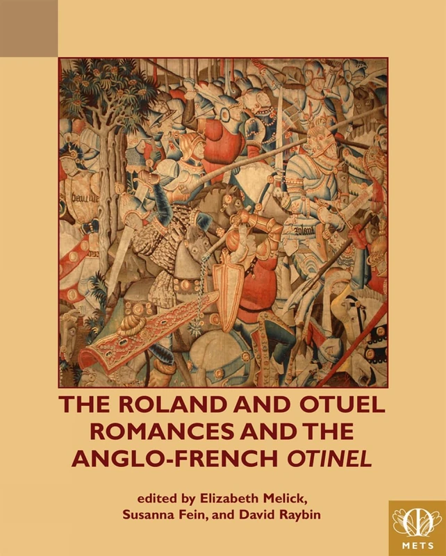 The Roland and Otuel Romances and the Anglo-French Otinel (Teams Middle English Texts) (TEAMS Middle English Texts Series)