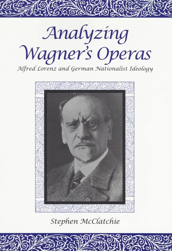 Analyzing Wagner's Operas: Alfred Lorenz and German Nationalist Ideology (Eastman Studies in Music)