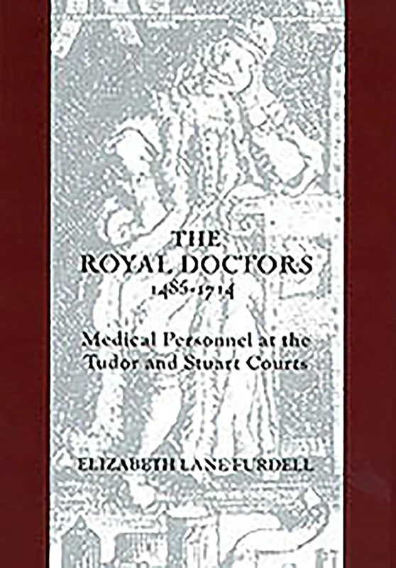 Royal Doctors, 1485-1714: : Medical Personnel at the Tudor and Stuart Courts