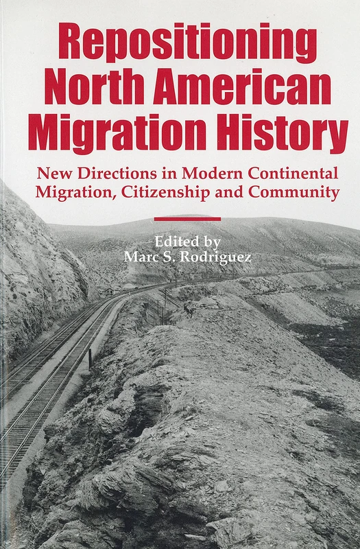 Repositioning North American Migration History: New Directions in Modern Continental Migration, Citizenship, and Community (Studies in Comparative History)