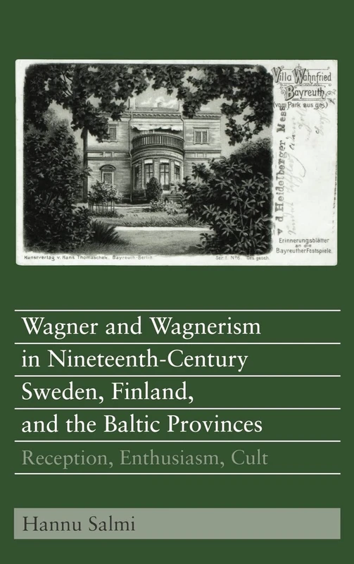 Wagner and Wagnerism in Nineteenth-Century Sweden, Finland, and the Baltic Provinces: Reception, Enthusiasm, Cult (Eastman Studies in Music)