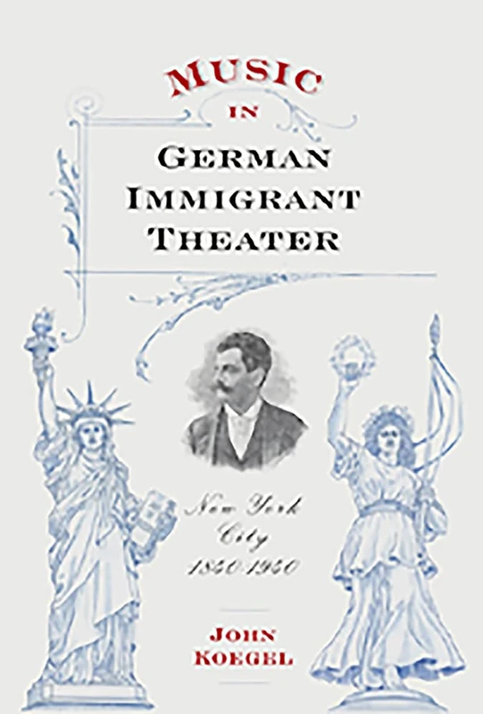 Music in German Immigrant Theater: New York City, 1840-1940 (Eastman Studies in Music)