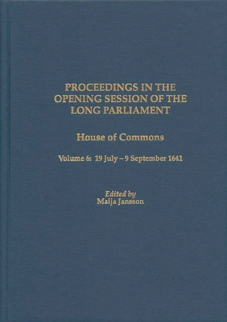 Proceedings in the Opening Session of the Long Parliament: House of Commons, Volume 6: 19 July-9 September 1641 (Proceedings of the English Parliament)