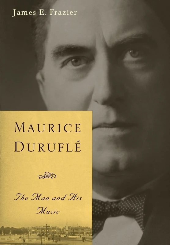 Maurice Durufle: The Man and His Music (Eastman Studies in Music)