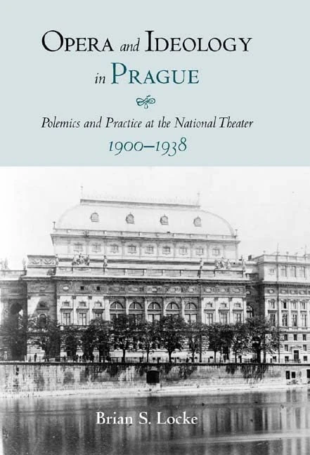 Opera and Ideology in Prague: Polemics and Practice at the National Theater, 1900-1938 (Eastman Studies in Music)