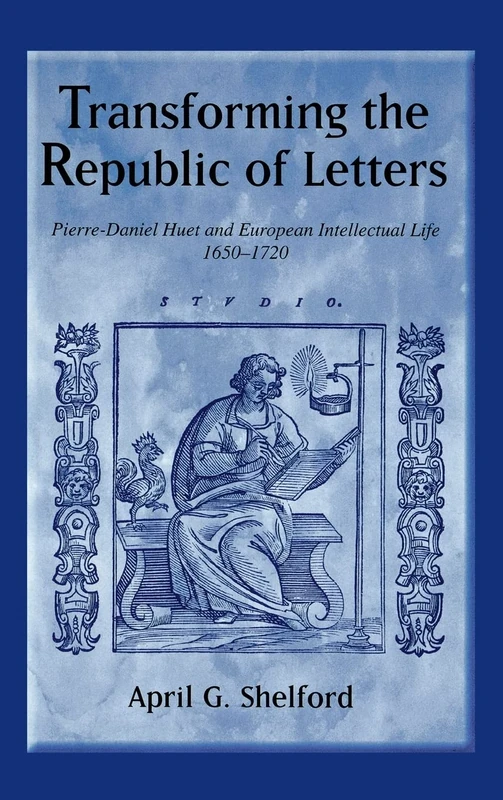 Transforming the Republic of Letters: Pierre-Daniel Huet and European Intellectual Life, 1650-1720 - Image 1