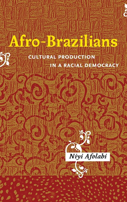 Afro-Brazilians: Cultural Production in a Racial Democracy (Rochester Studies in African History and the Diaspora)