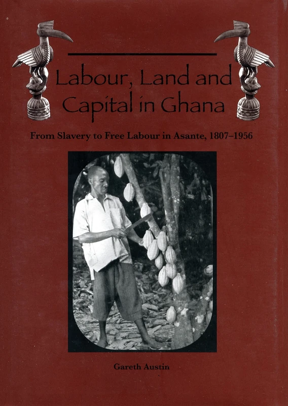 Labour, Land and Capital in Ghana: From Slavery to Free Labour in Asante, 1807-1956 (Rochester Studies in African History and the Diaspora) - Image 1