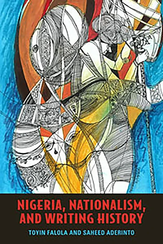 Nigeria, Nationalism, and Writing History (Rochester Studies in African History and the Diaspora) - Image 1